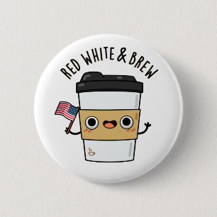 Red White And Brew Funny American Flag Coffee Pun Button