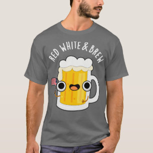 Red White And Brew funny Beer Pun T-Shirt