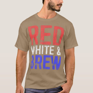 Red White And BrewDrinking Fourth of July  T-Shirt