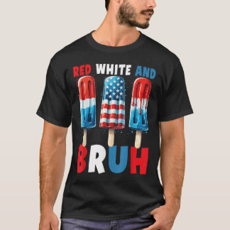 Red White And Bruh 4th Of July Popsicle Patriotic T-Shirt