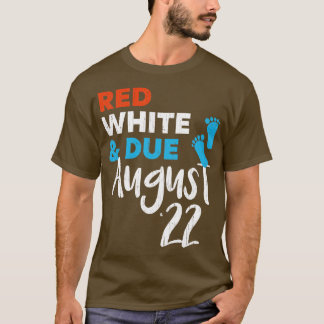 Red White and Due August 2022 Pregnancy Announcmen T-Shirt