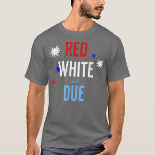 Red, White and Due  Funny Pregnancy Announcement  T-Shirt