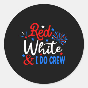 Red White And I Do Crew 4th Of July Shirt Independ Classic Round Sticker