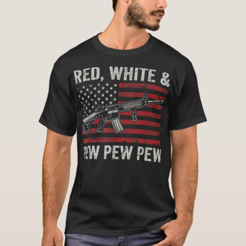 Red White And Pew _ Patriotic Pro Gun AR15 Rifle U T_Shirt