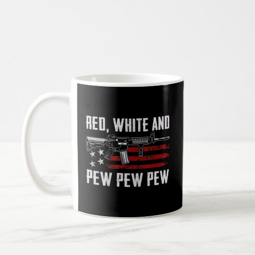Red White And Pew  Patriotic Usa Pro Gun Joke Ar15 Coffee Mug