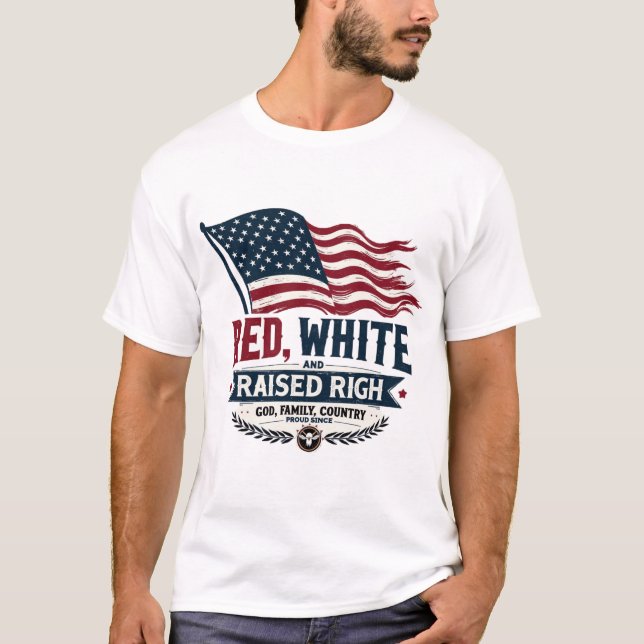 Red, White, and Raised Right: God, Family, Country T-Shirt (Front)