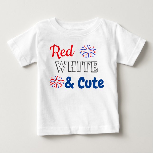 Red White & Cute 4th of July Baby T-Shirt (Front)