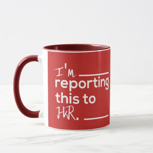 Red white im reporting this to HR Mug