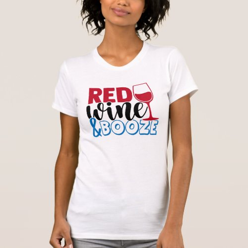 Red Wine and Booze  Cute Patriotic Drinking Pun T_Shirt