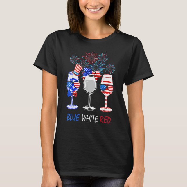 Red Wine & Blue 4th Of July Wine Red White Blue Wi T-Shirt (Front)