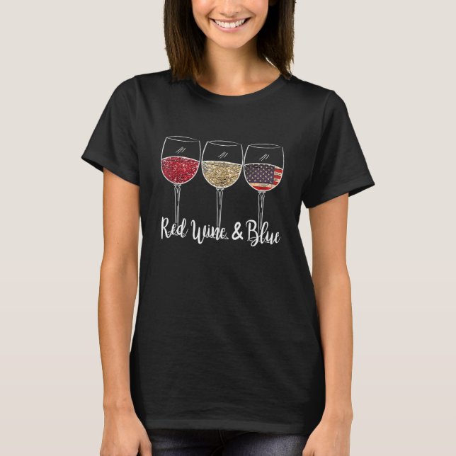 Red Wine & Blue 4th Of July Wine Red White Blue Wi T-Shirt (Front)