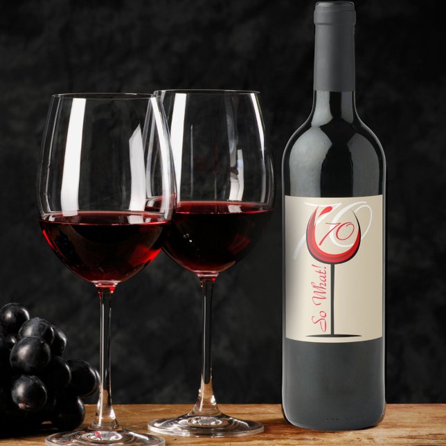 Red Wine Funny 70 so what 70th Birthday Wine Label (Creator Uploaded)