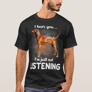 Redbone Coonhound I hear you not listening T-Shirt