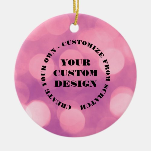 Redesign from Scratch Create Your Own Custom Ceramic Ornament