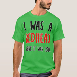 Redhead Before It Was Cool Ginger T-Shirt