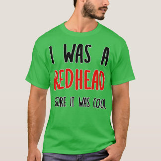 Redhead Before It Was Cool Ginger T-Shirt