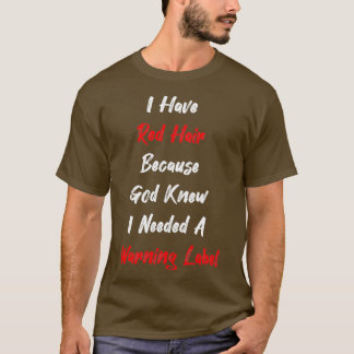 Redhead Gift clothing I Have Red Hair because God T-Shirt