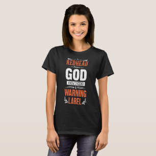 redhead god knew I needed a warning label redhead T-Shirt