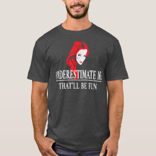 Redhead Underestimate Me, Ladies Empowerment5175 T-Shirt