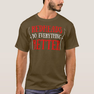 Redheads do everything better quote 2 T-Shirt