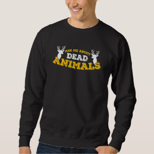 Redneck Animal Taxidermist Taxidermy_4 Sweatshirt