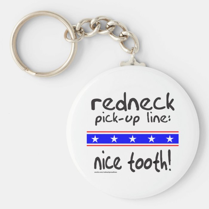 REDNECK PICK UP LINE NICE TOOTH T SHIRTS KEY CHAIN