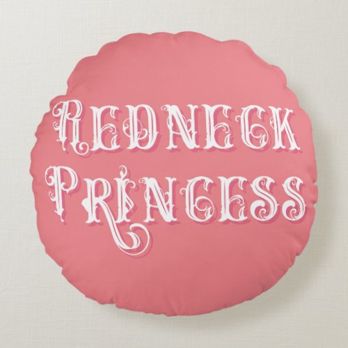 Redneck Princess Fancy Text Pink Round Pillow