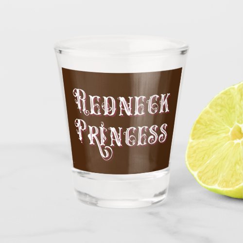 Redneck Princess Fancy Text Shot Glass