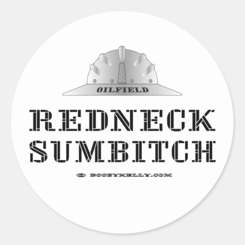 Redneck Sumbitch Oil Field Trash Oil Gas Classic Round Sticker