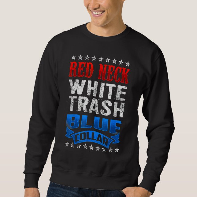 Redneck White Trash Blue Collar Red Neck Sweatshirt (Front)