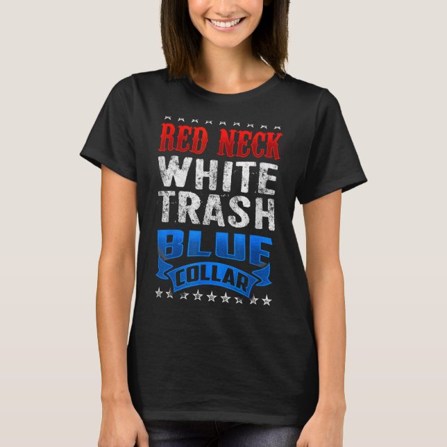 Redneck White Trash Blue Collar Red Neck T-Shirt (Front)