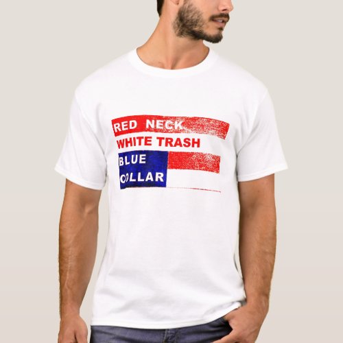 RedNeck White Trash Blue Collar T_shirt