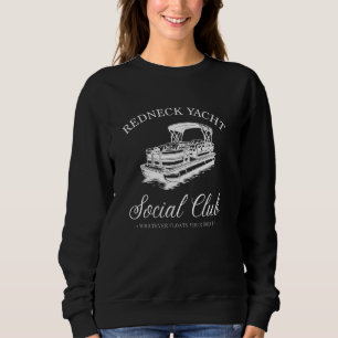 Redneck Yacht Social Club, Whatever Floats Your Bo Sweatshirt