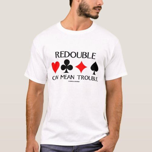 Redouble Can Mean Trouble Bridge Humor T_Shirt