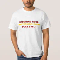 REDSKINS GOOD, WHITESKINS GOOD T-Shirt