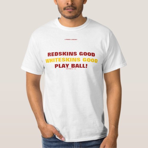 REDSKINS GOOD WHITESKINS GOOD T_Shirt