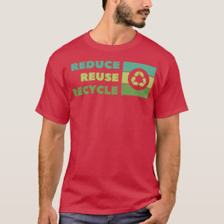 Reduce Reuse Recycle 2 T-Shirt