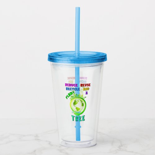 Reduce Reuse Recycle And Plant A Tree Earth Day Acrylic Tumbler