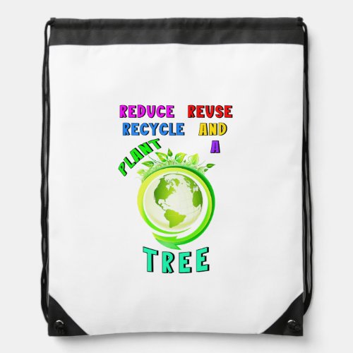 Reduce Reuse Recycle And Plant A Tree Earth Day Drawstring Bag