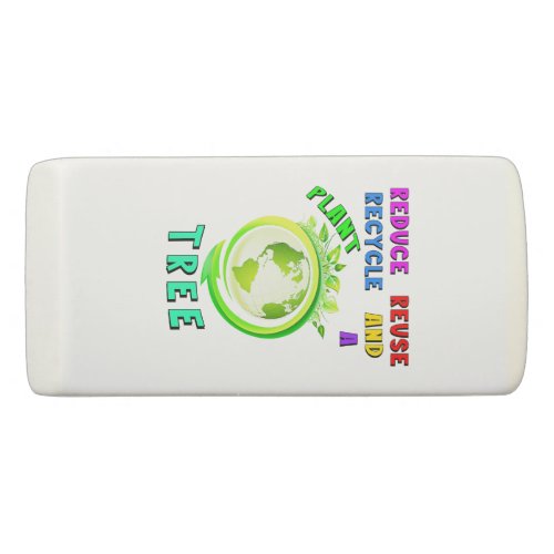 Reduce Reuse Recycle And Plant A Tree Earth Day Eraser