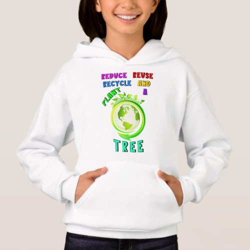Reduce Reuse Recycle And Plant A Tree Earth Day Hoodie