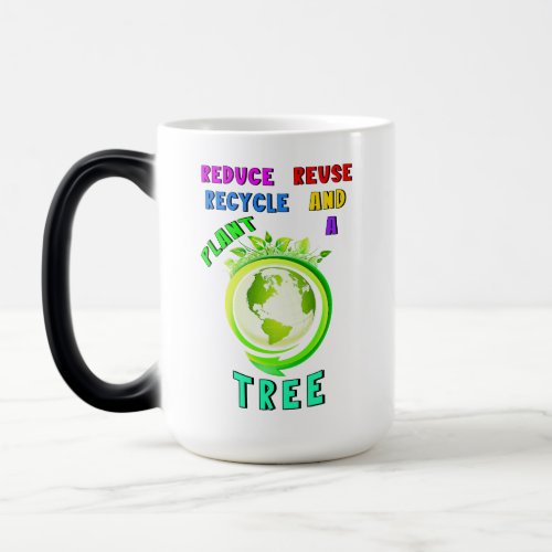 Reduce Reuse Recycle And Plant A Tree Earth Day Magic Mug