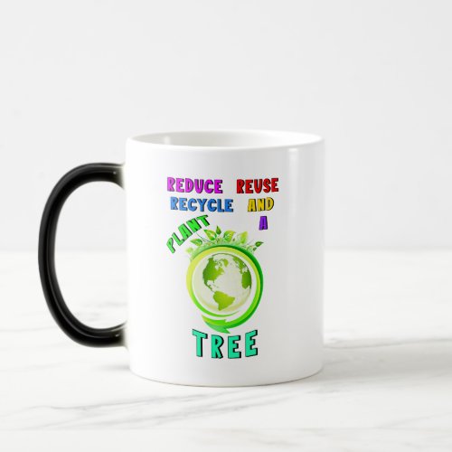 Reduce Reuse Recycle And Plant A Tree Earth Day Magic Mug