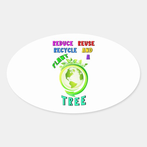 Reduce Reuse Recycle And Plant A Tree Earth Day Oval Sticker