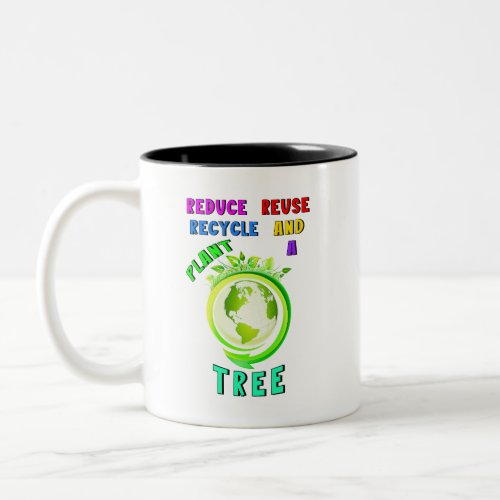 Reduce Reuse Recycle And Plant A Tree Earth Day Two_Tone Coffee Mug