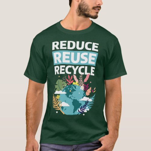 Reduce Reuse Recycle Earth Day Go Green Save Envir T_Shirt