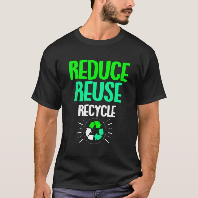 Reduce Reuse Recycle Earth Day T-Shirt (Front)