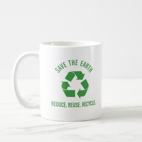 Reduce reuse recycle save the earth coffee mug