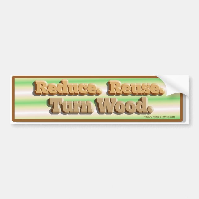 Reduce, Reuse, Turn Wood Bumper Sticker (Front)