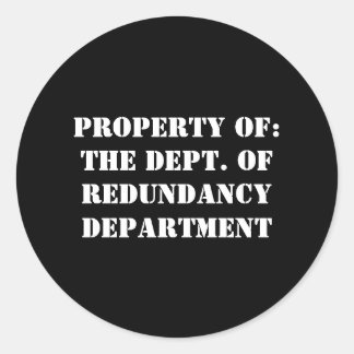 Redundancy Department Property Classic Round Sticker